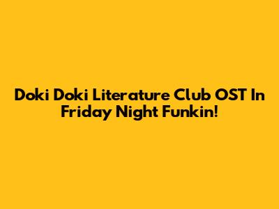 Doki Doki Literature Club OST In Friday Night Funkin'!