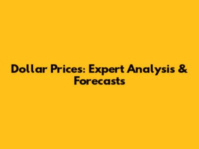 Dollar Prices: Expert Analysis & Forecasts
