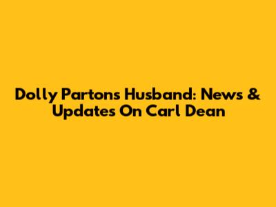Dolly Parton's Husband: News & Updates On Carl Dean