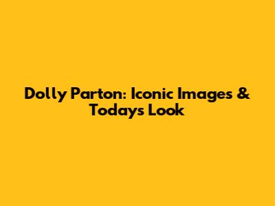 Dolly Parton: Iconic Images & Today's Look