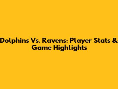 Dolphins Vs. Ravens: Player Stats & Game Highlights