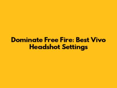 Dominate Free Fire: Best Vivo Headshot Settings