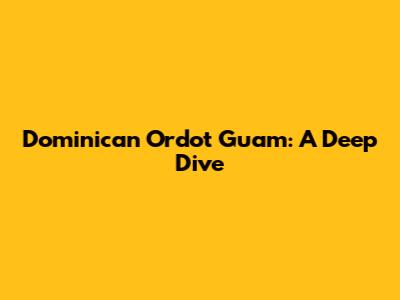 Dominican Ordot Guam: A Deep Dive