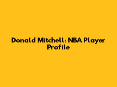 Donald Mitchell: NBA Player Profile