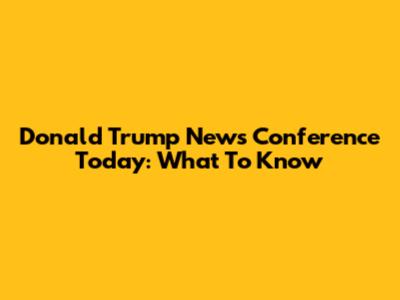 Donald Trump News Conference Today: What To Know