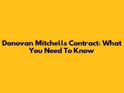 Donovan Mitchell's Contract: What You Need To Know
