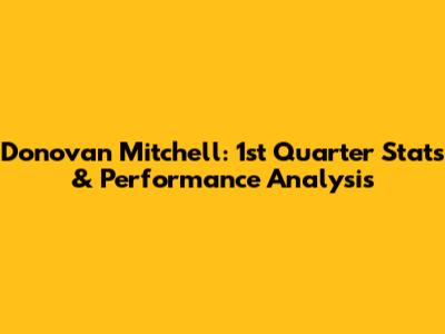 Donovan Mitchell: 1st Quarter Stats & Performance Analysis