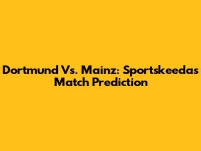Dortmund Vs. Mainz: Sportskeeda's Match Prediction