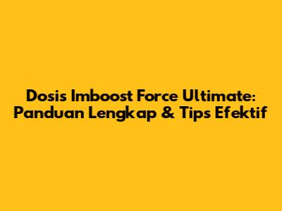 Dosis Imboost Force Ultimate: Panduan Lengkap & Tips Efektif