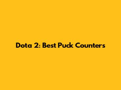 Dota 2: Best Puck Counters