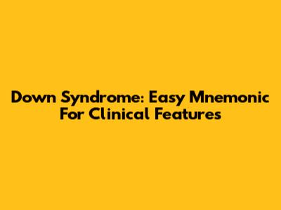 Down Syndrome: Easy Mnemonic For Clinical Features