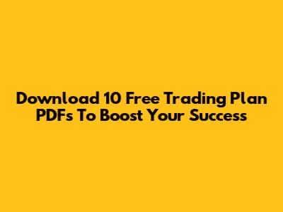 Download 10 Free Trading Plan PDFs To Boost Your Success