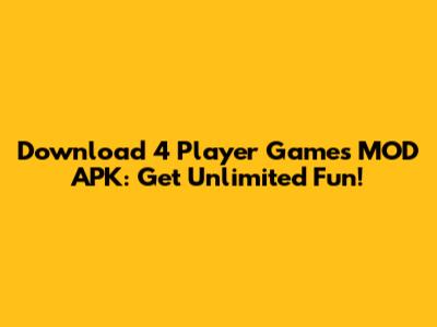 Download 4 Player Games MOD APK: Get Unlimited Fun!