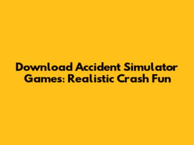 Download Accident Simulator Games: Realistic Crash Fun