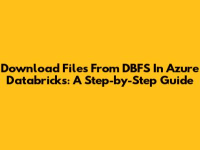 Download Files From DBFS In Azure Databricks: A Step-by-Step Guide