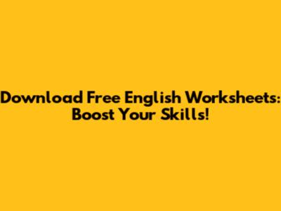 Download Free English Worksheets: Boost Your Skills!