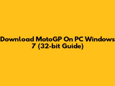 Download MotoGP On PC Windows 7 (32-bit Guide)