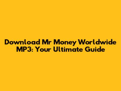 Download Mr Money Worldwide MP3: Your Ultimate Guide