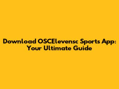 Download OSCElevensc Sports App: Your Ultimate Guide