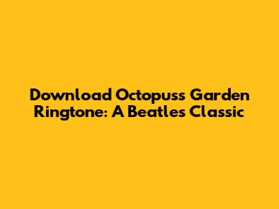 Download Octopus's Garden Ringtone: A Beatles Classic