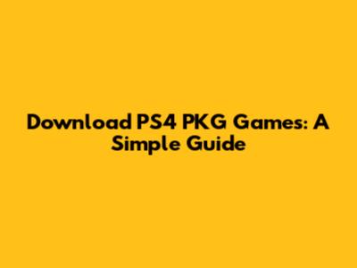 Download PS4 PKG Games: A Simple Guide