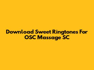 Download Sweet Ringtones For OSC Massage SC