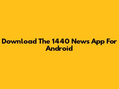 Download The 1440 News App For Android