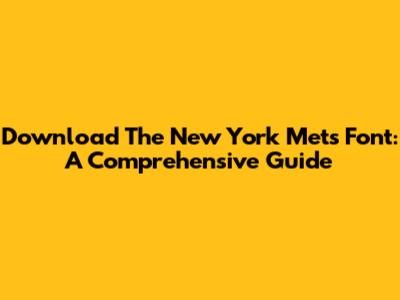 Download The New York Mets Font: A Comprehensive Guide