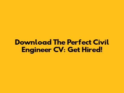 Download The Perfect Civil Engineer CV: Get Hired!