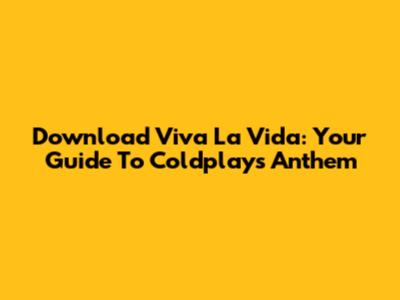 Download Viva La Vida: Your Guide To Coldplay's Anthem
