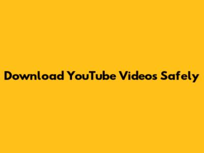 Download YouTube Videos Safely