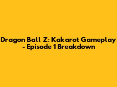 Dragon Ball Z: Kakarot Gameplay - Episode 1 Breakdown