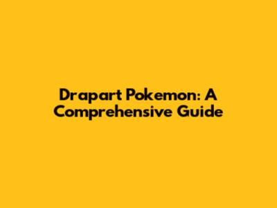 Drapart Pokemon: A Comprehensive Guide
