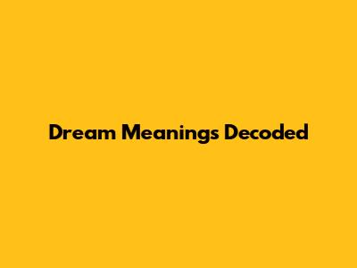 Dream Meanings Decoded