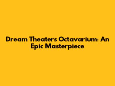 Dream Theater's Octavarium: An Epic Masterpiece