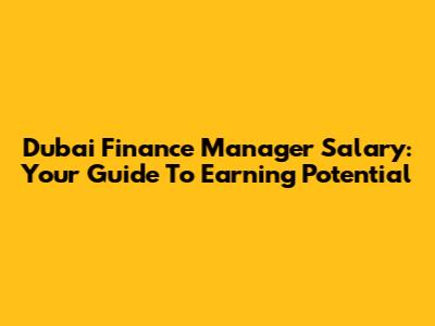Dubai Finance Manager Salary: Your Guide To Earning Potential