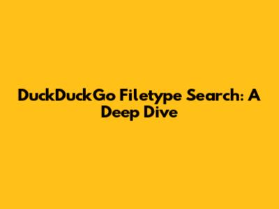 DuckDuckGo Filetype Search: A Deep Dive