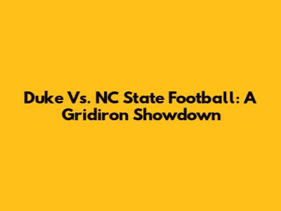 Duke Vs. NC State Football: A Gridiron Showdown