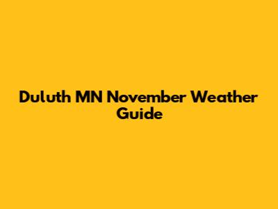 Duluth MN November Weather Guide