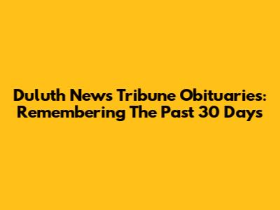 Duluth News Tribune Obituaries: Remembering The Past 30 Days