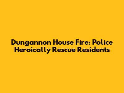 Dungannon House Fire: Police Heroically Rescue Residents
