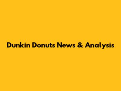 Dunkin' Donuts News & Analysis