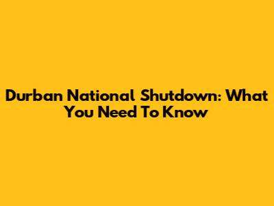 Durban National Shutdown: What You Need To Know