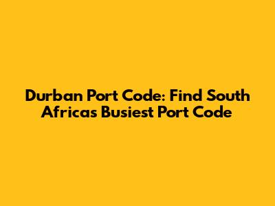 Durban Port Code: Find South Africa's Busiest Port Code
