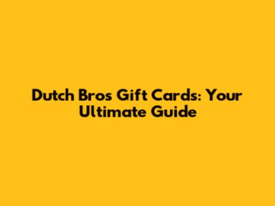 Dutch Bros Gift Cards: Your Ultimate Guide