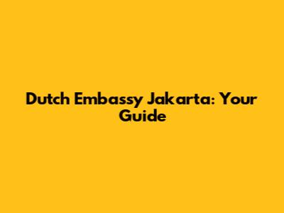 Dutch Embassy Jakarta: Your Guide