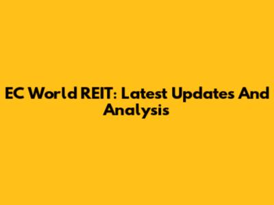 EC World REIT: Latest Updates And Analysis