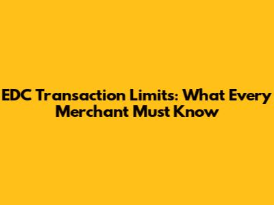 EDC Transaction Limits: What Every Merchant Must Know