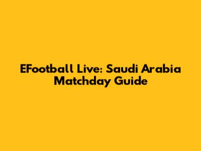 EFootball Live: Saudi Arabia Matchday Guide