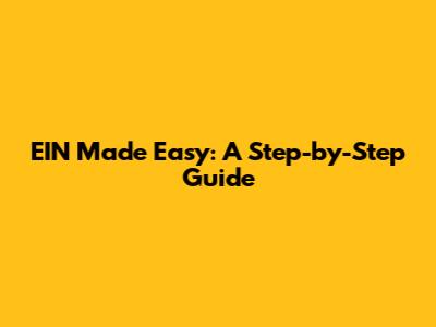 EIN Made Easy: A Step-by-Step Guide